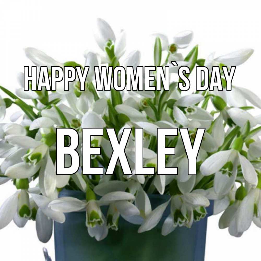 Greetings card с именем, Bexley happy women`s day цветы к международному женскому дню Greetings with text for free download 